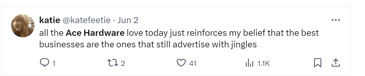 A tweet by Katie: "all the Ace Hardware love today just reinforces my belief that the best businesses are the ones that still advertise with jingles"