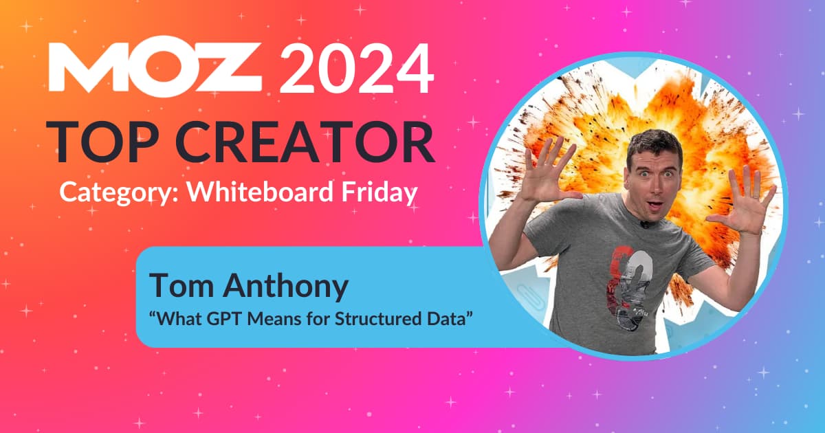 Tom Anthony Moz Top Creator 2024