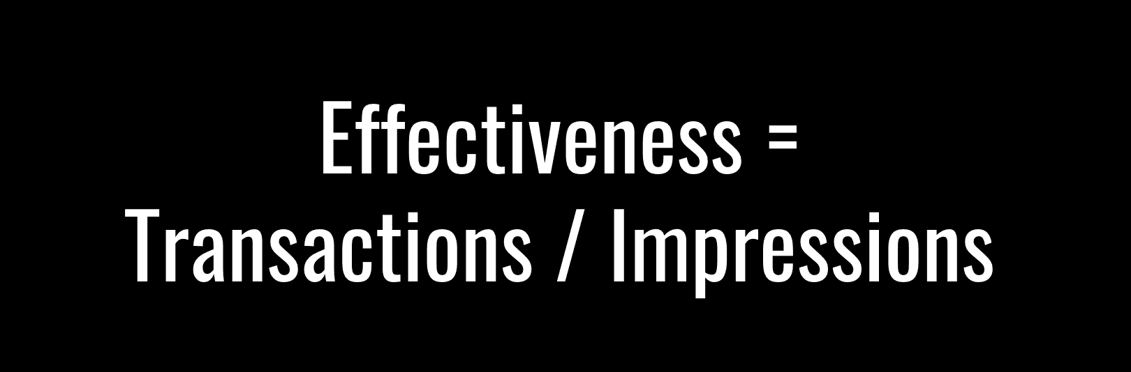 Effectiveness equals transactions divided by impressions