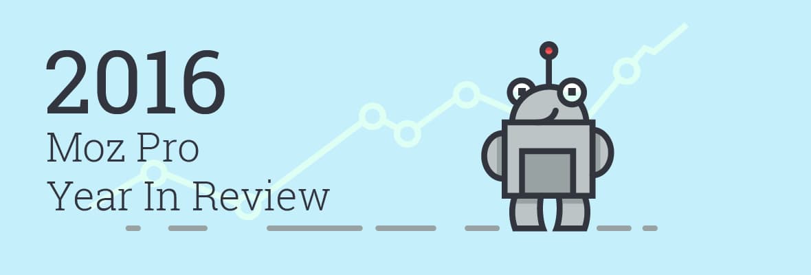27 Big Updates & A Peek at the Future: Moz Pro's 2016 Retrospective