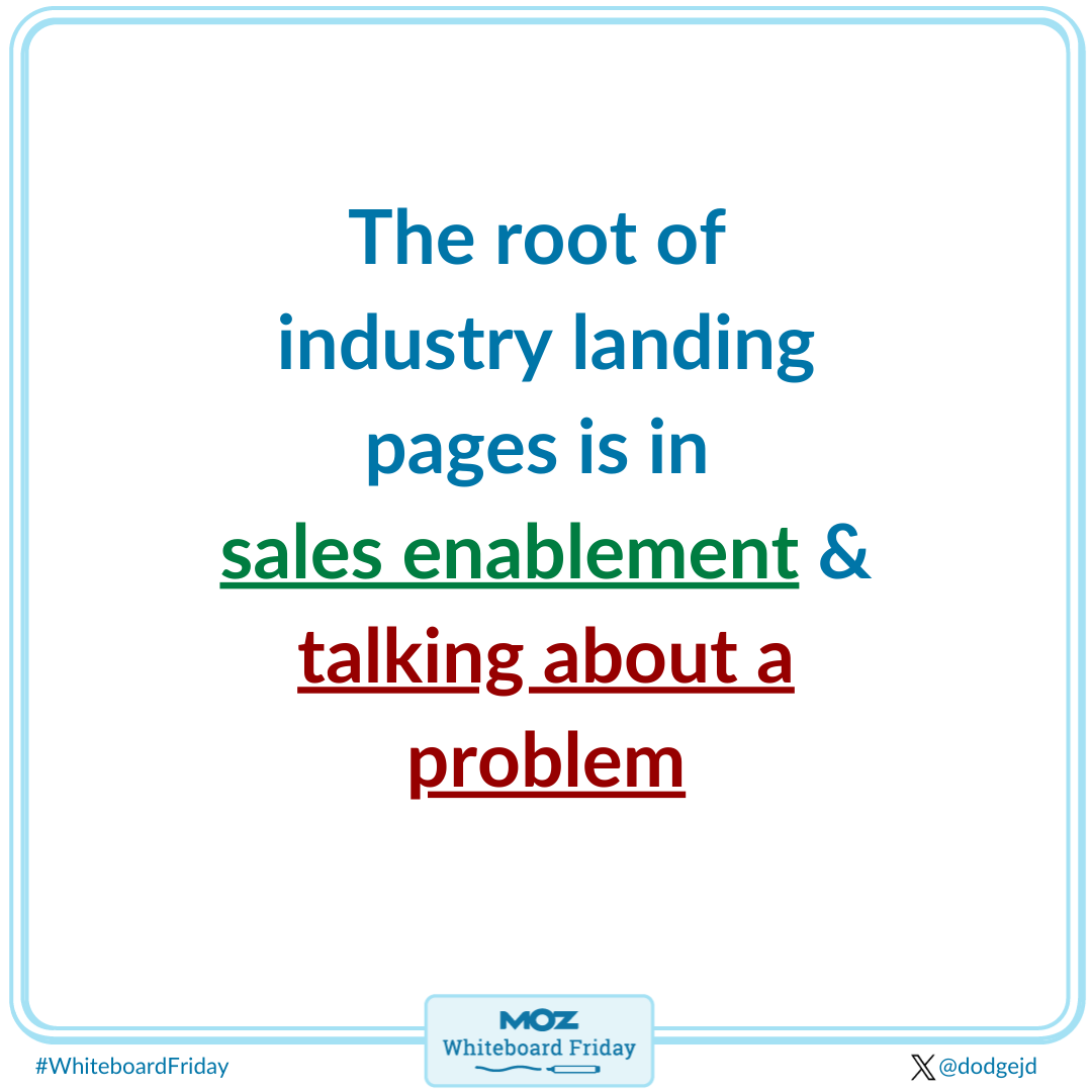 The root of industry landing pages is in sales enablement and talking about a problem