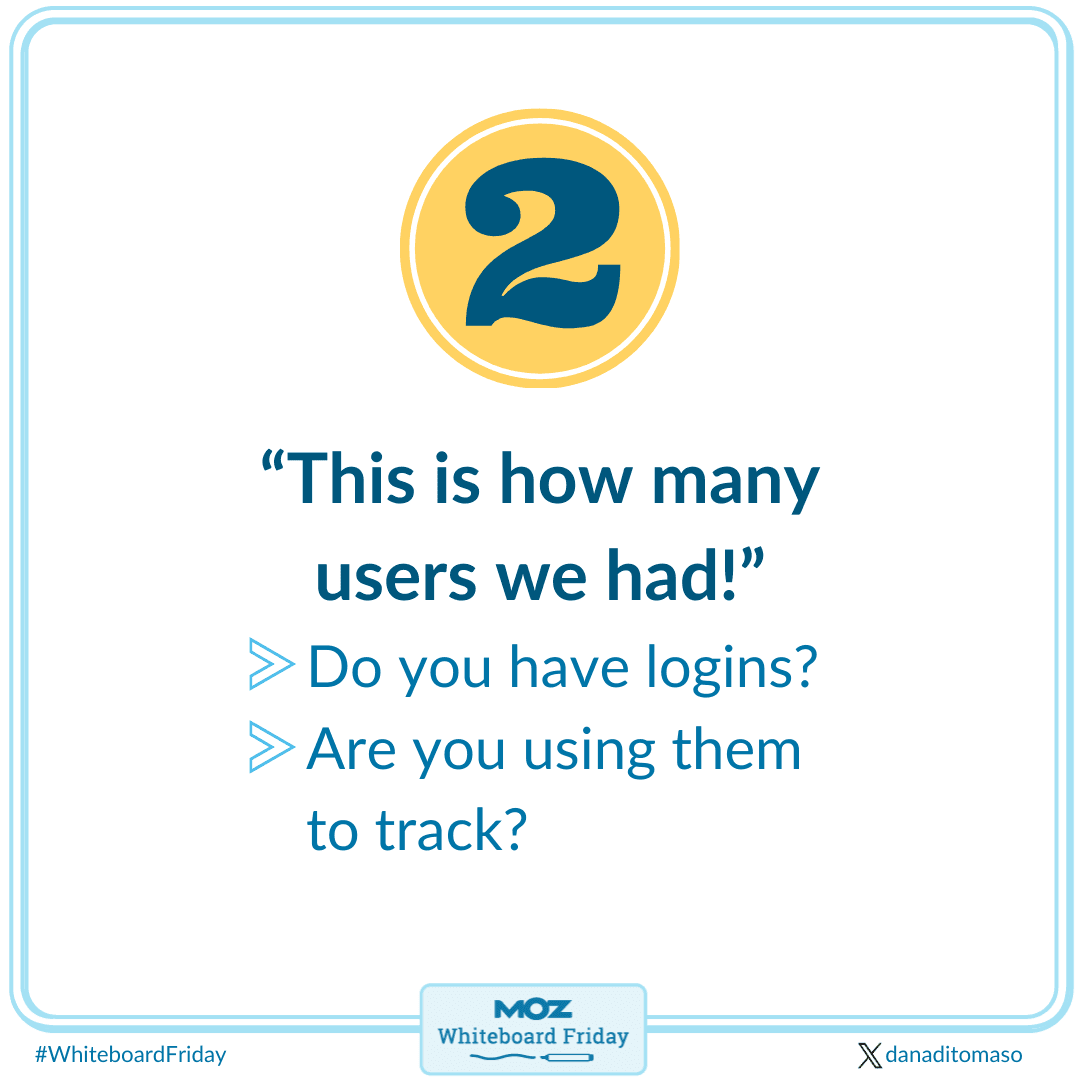 Assumption 2: "This is how many users we had!"
