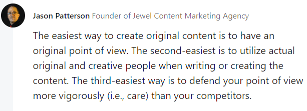 The easiest way to create original content is to have an original point of view, a quote by Jason Patterson